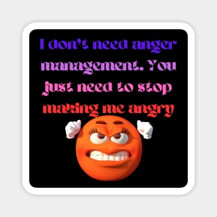 I don't need anger management Magnet