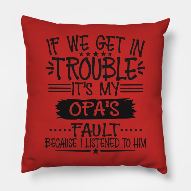 If We Get In Trouble It's Opa's Fault Pillow by Imp's Dog House