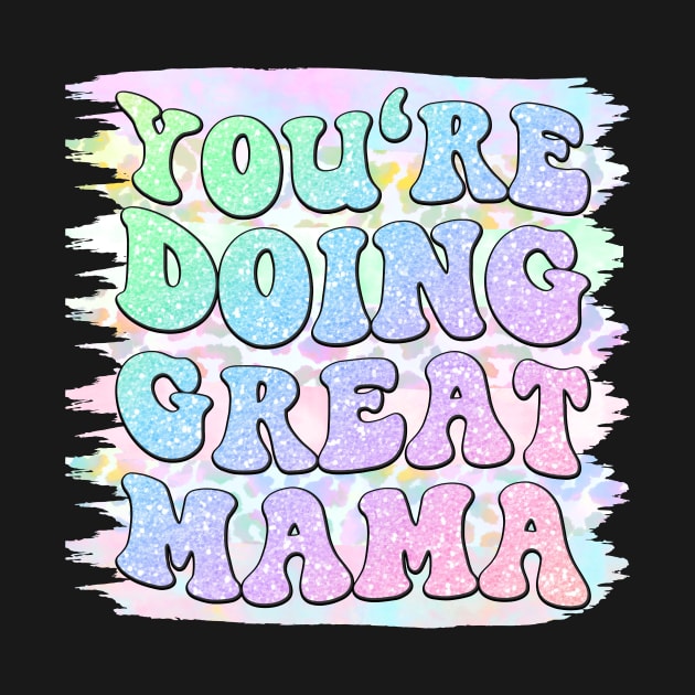 You're doing great mama, Motherhood, Mom life, Sarcastic mom by Designhoost-Ltd