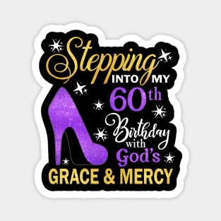 Stepping Into My 60th Birthday With God's Grace & Mercy Bday Magnet