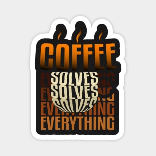 Coffee solves everything. Magnet