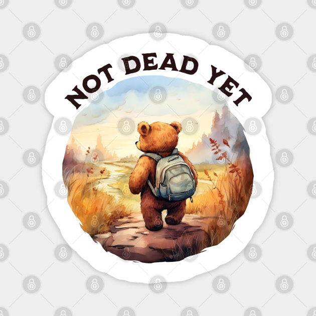 Not Dead Yet Camping / Hiking Adventure Magnet by Luxinda