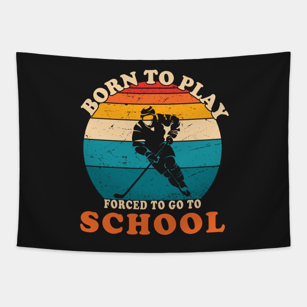 Born To Play Hockey Forced To Go To School Tapestry by GShow