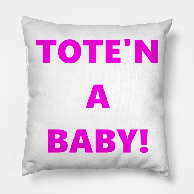 Tote'n a Baby Pillow by jjohndesigns