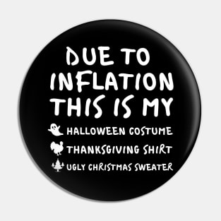 Due To Inflation This is My Halloween Costume Thanksgiving Shirt Christmas Sweater Pin