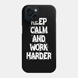 Keep Calm And Work Harder Phone Case