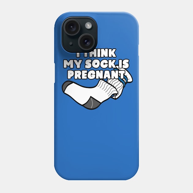 I Think My Sock Is Pregnant Phone Case by TextTees