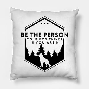 Be The Person Your Dog Thinks You Are Shirt Dog Mom Dad Tee Dog Lover Gift Pillow