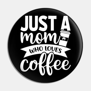 Just a Mom Who Loves Coffee - Coffee Lover Pin