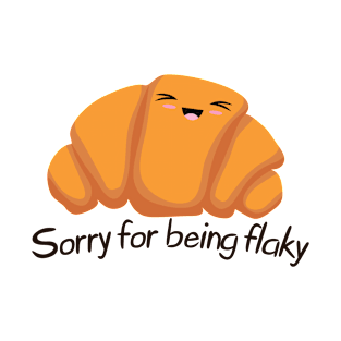 Sorry For Being Flaky T-Shirt