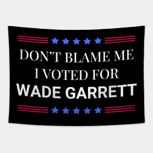 Road House: Dont Blame Me I Voted For Wade Garrett Tapestry