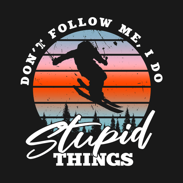 Don't follow me - I do stupid things by MaikaeferDesign