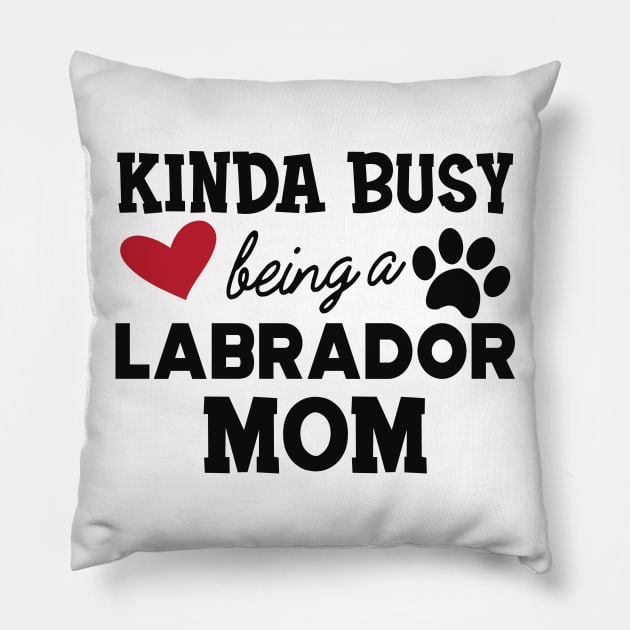 Labrador Dog - Kinda busy being a labrador mom Pillow by KC Happy Shop