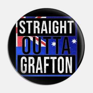 Straight Outta Grafton - Gift for Australian From Grafton in New South Wales Australia Pin