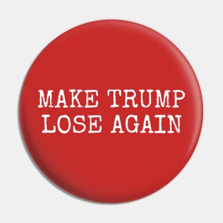 MAKE TRUMP LOSE AGAIN Pin