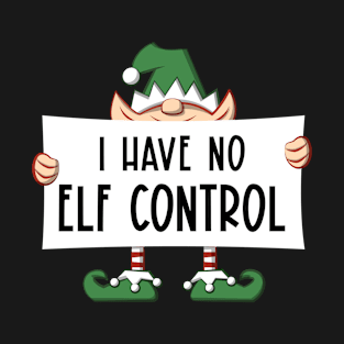 I Have No Elf Control T-Shirt