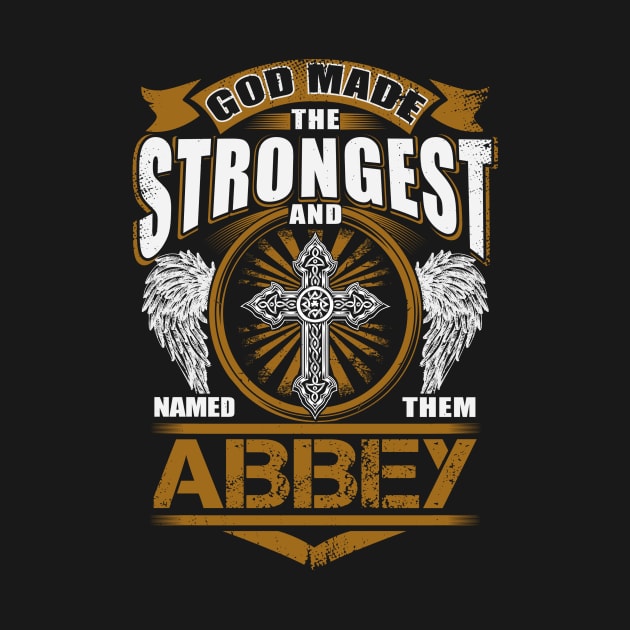 Abbey Name T Shirt - God Found Strongest And Named Them Abbey Gift Item by reelingduvet