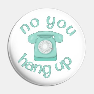 No you hang up Pin