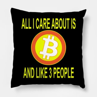 All I care about is Bitcoin Pillow