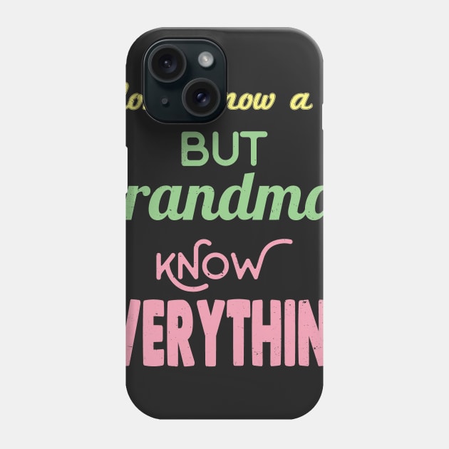 Mom's know a lot but grandmas know everything Phone Case by jltsales