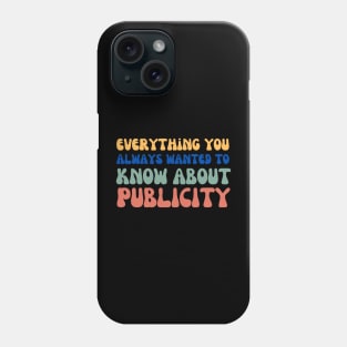 Everything you always wanted to know about publicity Phone Case