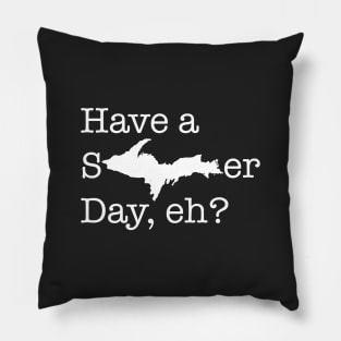 Have a sUPer day (white text) Pillow