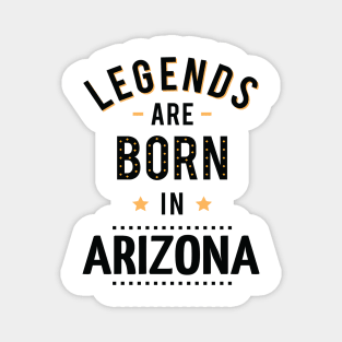 Legends Are Born In Arizona Magnet