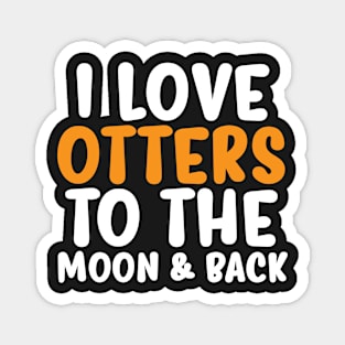 I Love Otters Cute Otter Lover T-shirt Magnet