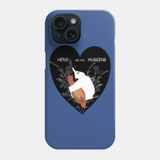 Hens Are For Hugging Phone Case