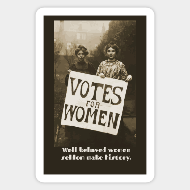 Well behaved women - Womens Rights - Sticker