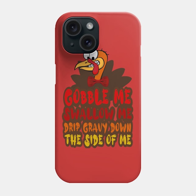 Gobble Me Swallow Me Drip Gravy Down The Side Of Me, Cartoon turkey Phone Case by FlyingWhale369