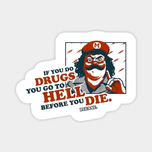 If you do drugs you go to hell before you die. Magnet