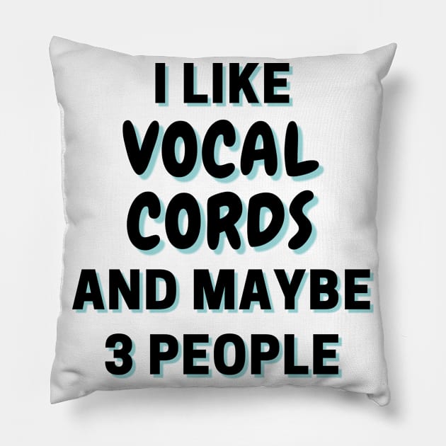 I Like Vocal cords And Maybe 3 People Pillow by Word Minimalism