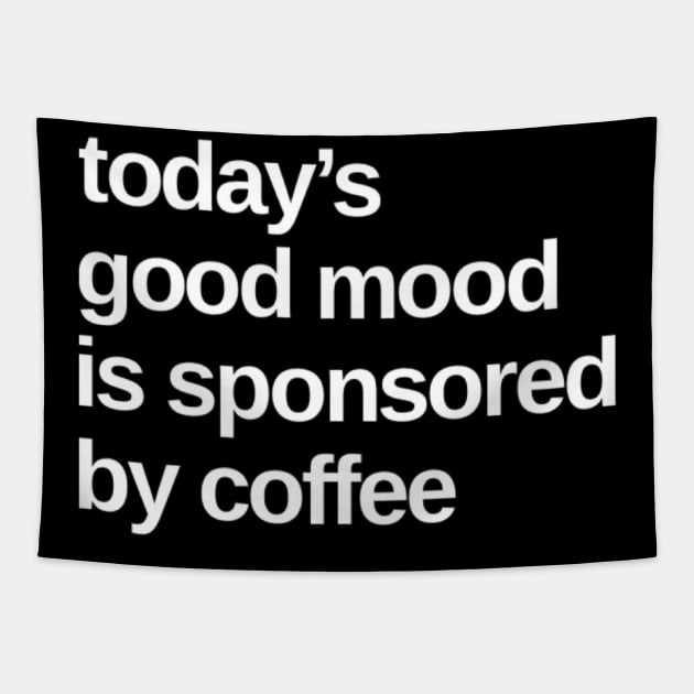 Todays Good Mood Sponsored By Coffee. Funny Coffee Lover Quote. Tapestry by That Cheeky Tee