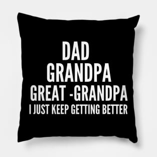 Dad Grandpa and Great Grandpa Shirt, I Just Keep Getting Better Tshirt, Promoted To Great-Grandpa Shirt, Grandfather Shirt, Gift For Dad Tee Pillow