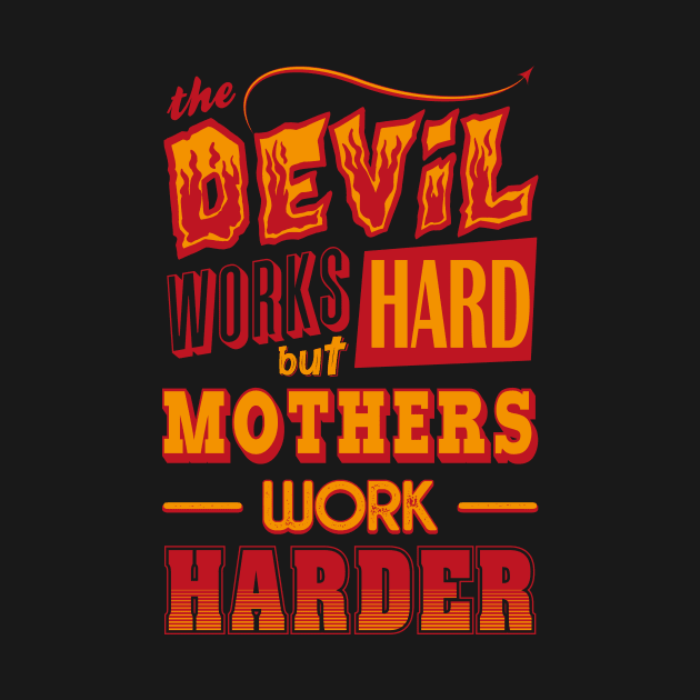 The Devil works hard but MOTHERS work harder by Daribo