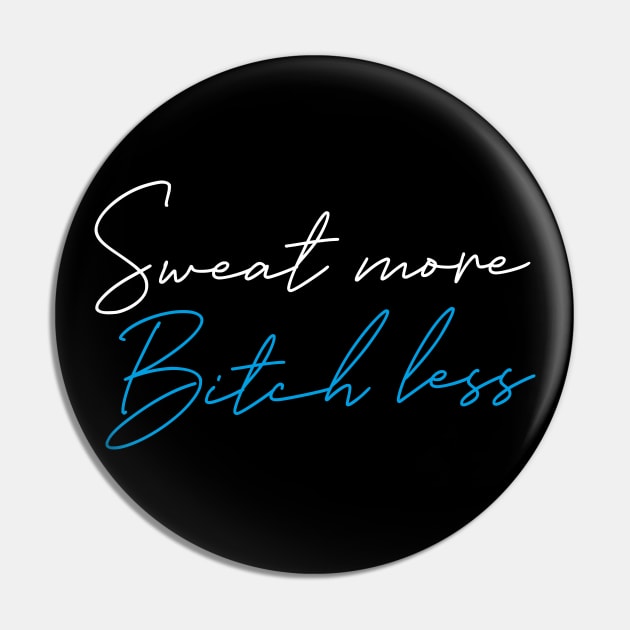 SWEAT MORE BITCH LESS Pin by EdsTshirts