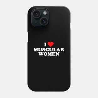 I LOVE MUSCULAR WOMEN Phone Case