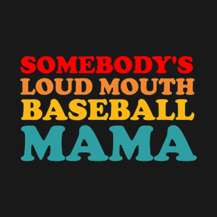 Someone's Loudmouth Baseball Mama T-Shirt