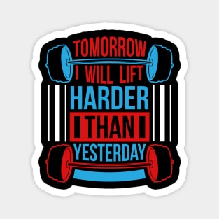 Tomorrow I will lift harder than yesterday Magnet