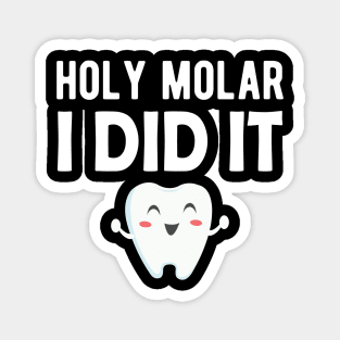 Dental - Holy Molar I Did It Magnet