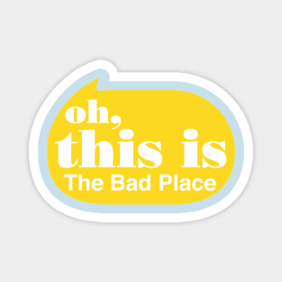 Oh this is the Bad Place Magnet