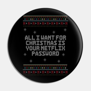 All I Want For Christmas Is Your Netflix Password. - Ugly Christmas Sweater. Pin