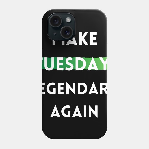 Make Tuesday Legendary Again Phone Case by The Geekish Universe