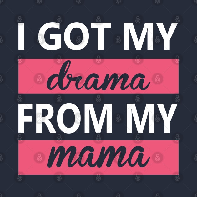 i got my drama from my  mama funny mothes day Saying by Donebe