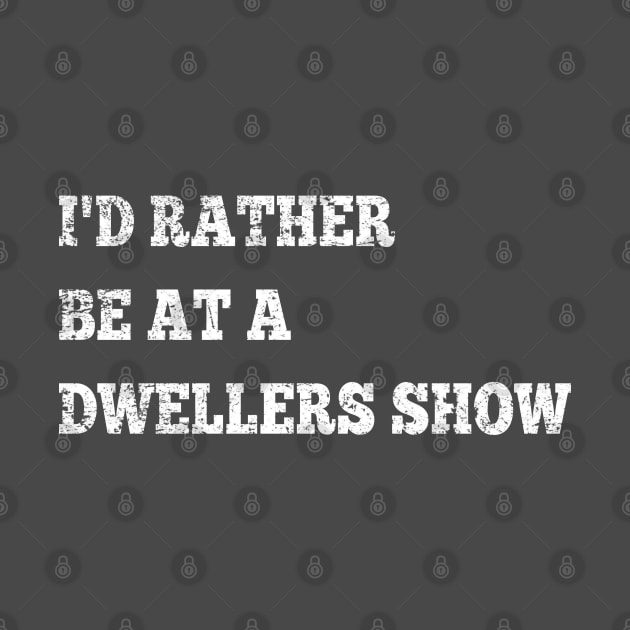 KD I'd Rather Be at a Dwellers Show by GypsyBluegrassDesigns