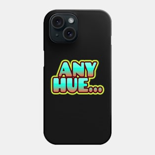 AnyHue... Phone Case