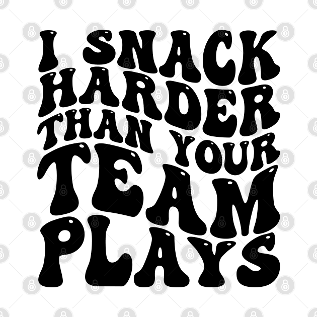 i snack harder than your team plays by mdr design