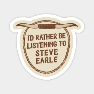 I'd Rather Be Listening To Steve Earle Magnet