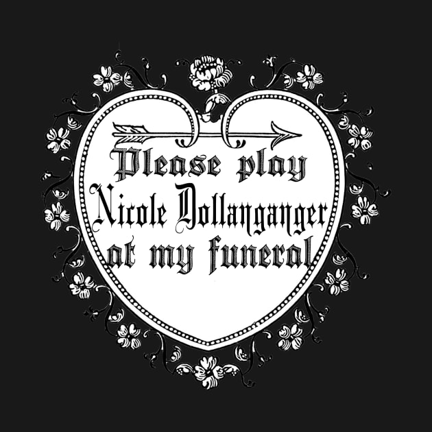 Play Nicole Dollanganger at my Funeral by lovefromsirius